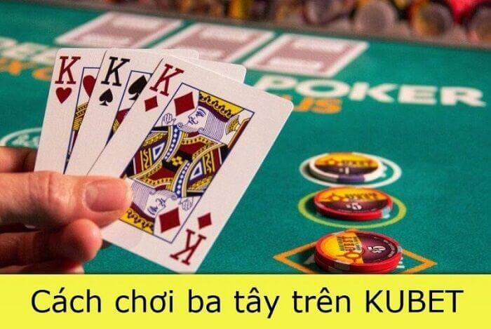 Hướng dẫn cách chơi bài tố ba lá trên Kubet