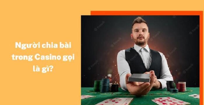 Người chia bài trong casino gọi là gì?