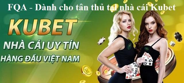 FQA - Dành cho tân thủ tại nhà cái Kubet