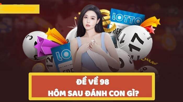 Mẹo hay đánh lô khi đề về 98 hôm sau đánh con gì? 