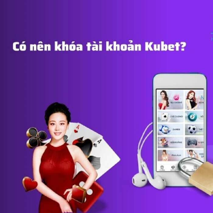 Có nên xóa tài khoản Kubet không?