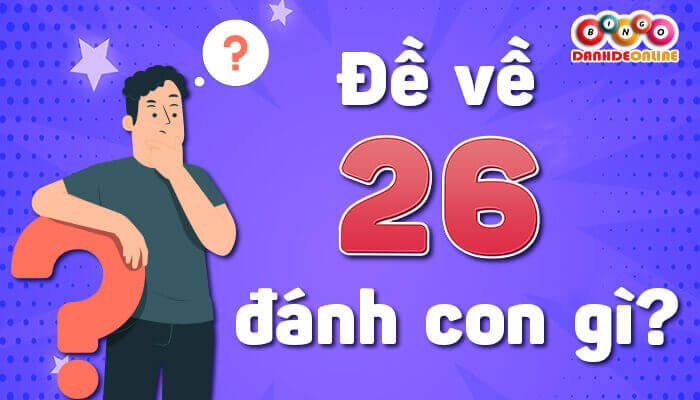 Giải mã giấc mộng đề về 26 hôm sau đánh con gì?