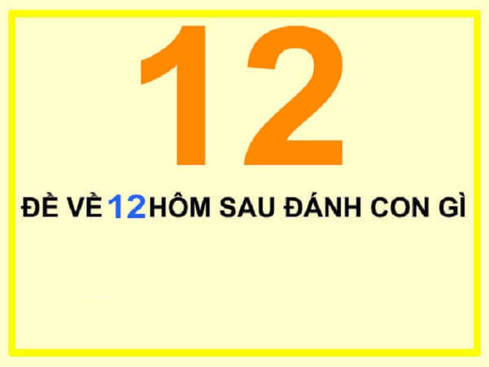 Kinh nghiệm chơi cược khi đề về 12 hôm sau đánh con gì?