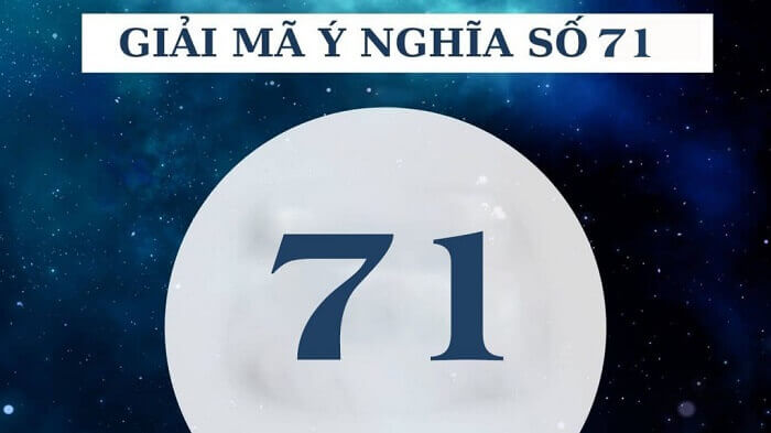 Ý nghĩa con số 71 là gì?