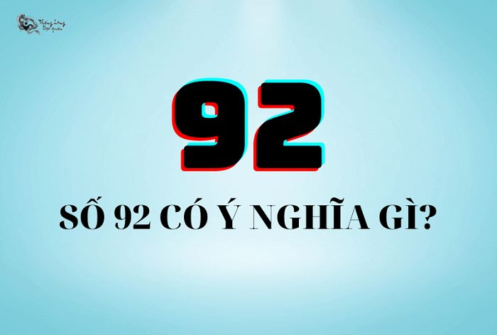 Ý nghĩa con số 92 là gì?